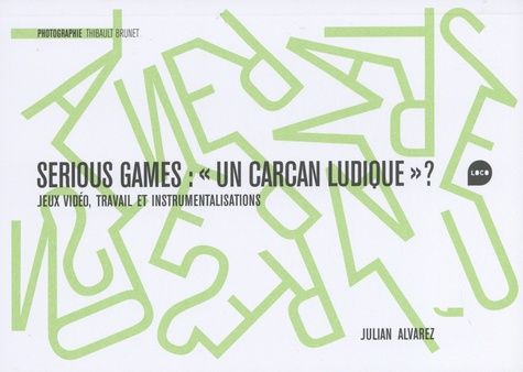 Emprunter Serious game. un carcan ludique ?. Jeux vidéo, travail et instrumentalisations livre