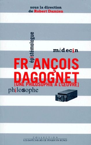 Emprunter FRANCOIS DAGOGNET MEDECIN EPISTEMOLOGUE PHILOSOPHE. Une philosophie à l'oeuvre livre