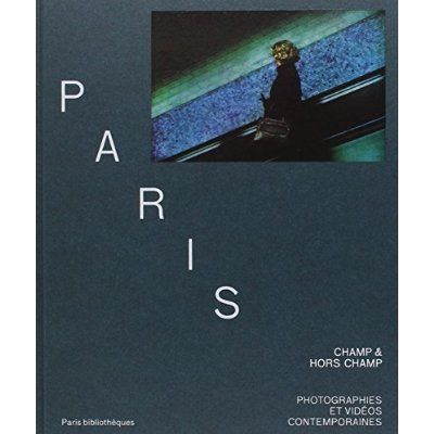 Emprunter Paris, champ & hors champ. Photographies et vidéos contemporaines livre