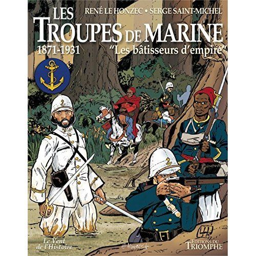 Emprunter Les troupes de marine : Les batisseurs d'empire, 1871-1931 livre