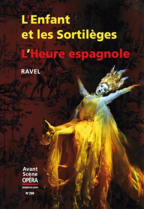 Emprunter L'Avant-Scène Opéra N° 299, juillet-août 2017 : L'Enfant et les sortilèges %3B L'Heure espagnole livre