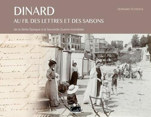 Emprunter Dinard au fil des lettres et des saisons. De la Belle Epoque à la Seconde Guerrre Mondiale livre