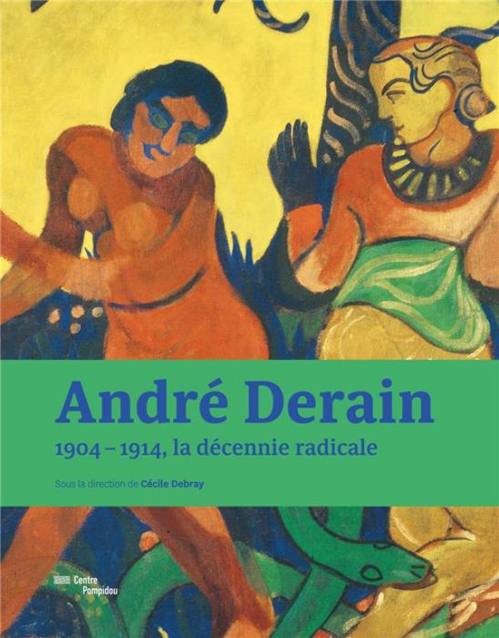 Emprunter André Derain. 1904-1914, la décennie radicale livre
