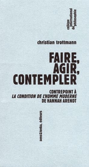 Emprunter Faire, agir, contempler. Contrepoint à la Condition de l'homme moderne de Hannah Arendt livre