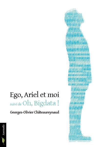 Emprunter Ego, Ariel et moi. Suivi de Oh, Bigdata ! (La rectification) livre