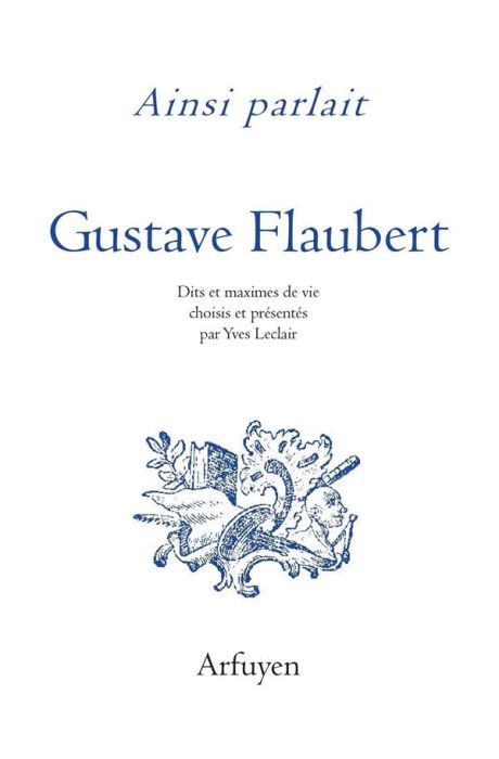 Emprunter Ainsi parlait Gustave Flaubert. Dits et maximes de vie livre