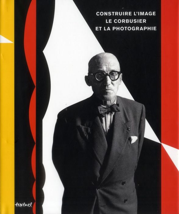 Emprunter Construire l'image. Le Corbusier et la photographie livre