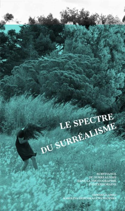 Emprunter Le spectre du surréalisme. Survivance du surréalisme dans la photographie contemporaine livre