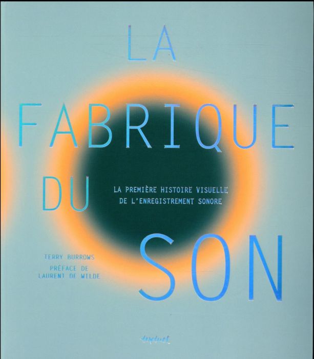 Emprunter La fabrique du son. La première histoire visuelle de l'enregistrement sonore livre