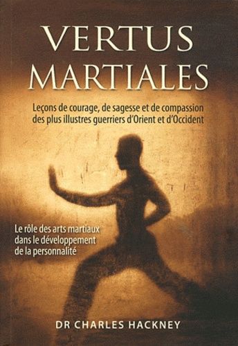 Emprunter Vertus martiales. Leçon de courage, de sagesse et de compassion des plus illustres guerriers d'Orien livre