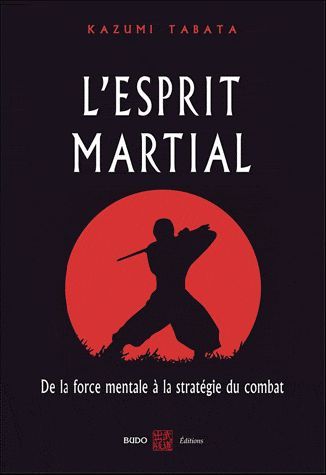 Emprunter L'esprit martial. De la force mentale à la stratégie du combat livre