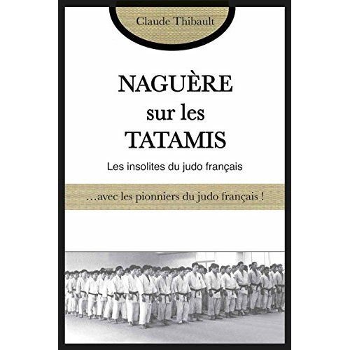 Emprunter Naguère sur les tatamis. Avec les pionniers et les anciens du judo français livre