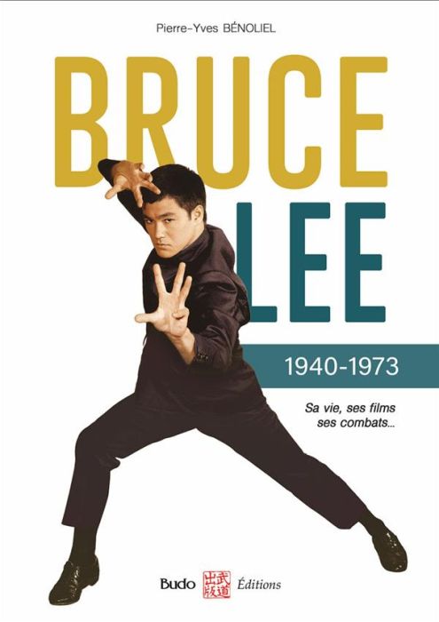 Emprunter Bruce Lee 1940-1973. Sa vie, ses films, ses combats livre