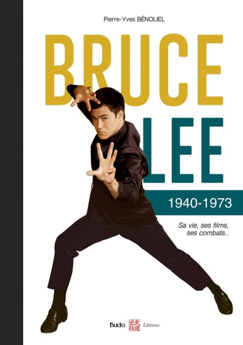 Emprunter Bruce Lee 1940-1973. Sa vie, ses films, ses combats livre