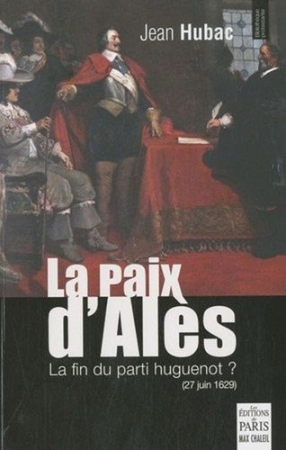 Emprunter La paix d'Alès. 27 juin 1629, la fin du parti huguenot ? livre