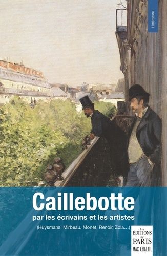 Emprunter Caillebotte par les écrivains et les artistes. (Huysmans, Mirbeau, Monet, Renoir, Zola...) livre