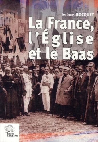 Emprunter La France, l'Eglise et le Baas. Un siècle de présence française en Syrie (de 1918 à nos jours) livre