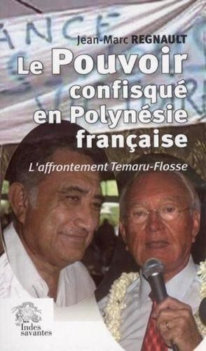 Emprunter Le pouvoir confisqué en Polynésie Française : l'affrontement Temaru-Flosse/ Jean-Marc Regnault livre