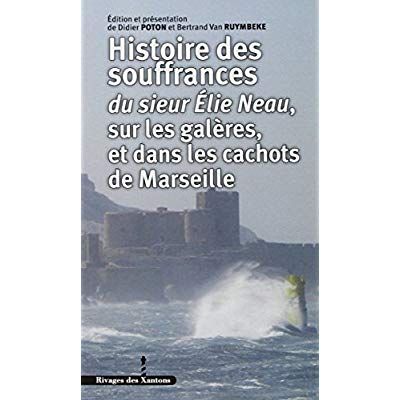 Emprunter Histoires des souffrances du sieur Elie Neau, sur les galères, et dans les cachots de Marseille livre