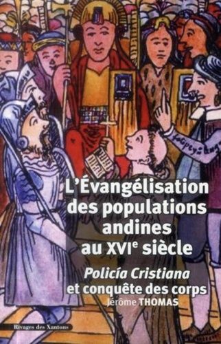 Emprunter L'évangélisation des populations andines au XVIe siècle. Policia cristiana et conquête des corps livre