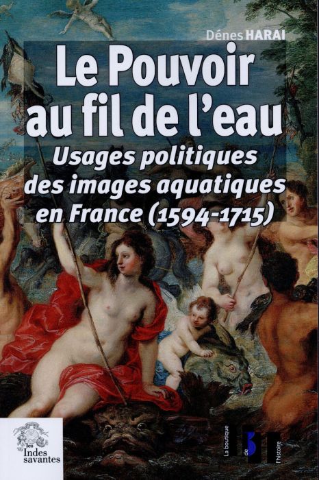 Emprunter Le pouvoir au fil de l'eau. Usages politiques des images aquatiques en France (1594-1715) livre