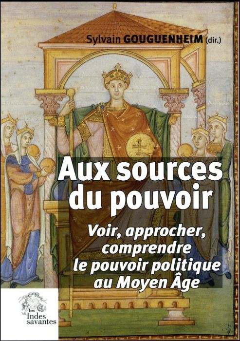 Emprunter Aux sources du pouvoir. Voir, approcher, comprendre le pouvoir politique au Moyen Age livre