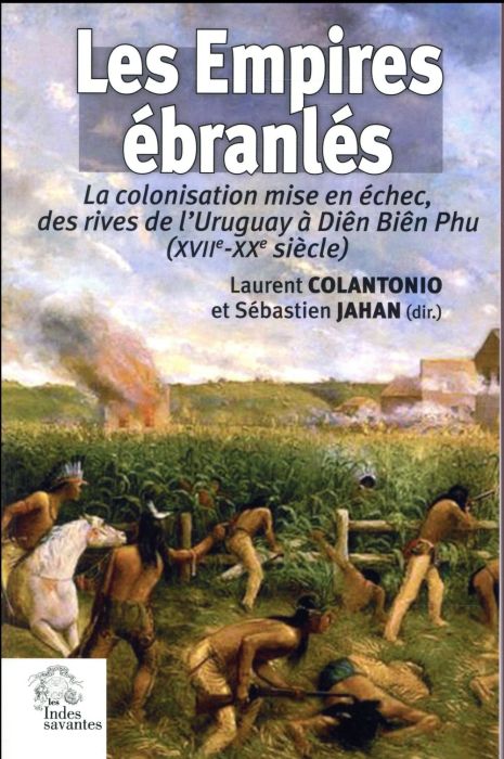 Emprunter Les empires ébranlés. La colonisation mise en échec, des rives de l'Uruguay à Diên Biên Phu (XVIIe-X livre