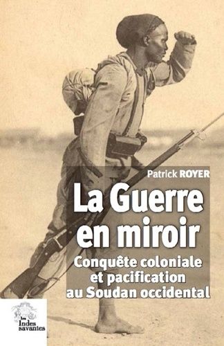 Emprunter LA GUERRE EN MIROIR - CONQUETE COLONIALE ET PACIFICATION AU SOUDAN OCCIDENTAL livre