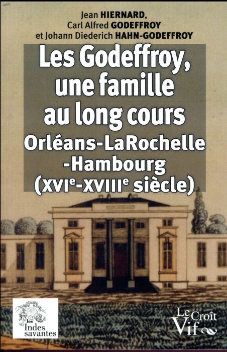 Emprunter Les Godeffroy, une famille au long cours. (Orléans-La Rochelle-Hambourg) du XVIe au XVIIIe siècle livre