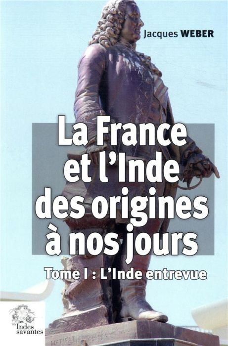 Emprunter La France et l'Inde des origines à nos jours. Tome 1, L'Inde entrevue livre