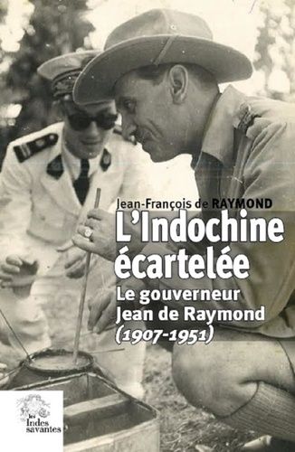 Emprunter L'Indochine écartelée. Le gouverneur Jean de Raymond (1907-1951) livre