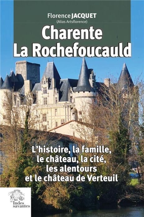 Emprunter Charente, La Rochefoucauld. L'histoire, la famille, le château, la cité, les alentours et le château livre