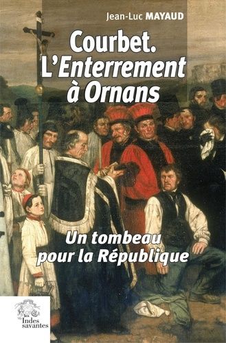 Emprunter Courbet. L'enterrement à Ornans. Un tombeau pour la République livre