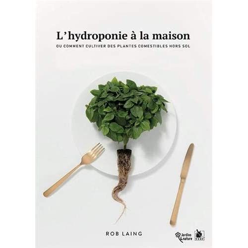 Emprunter L'hydroponie à la maison. Ou comment cultiver des plantes comestibles hors sol livre