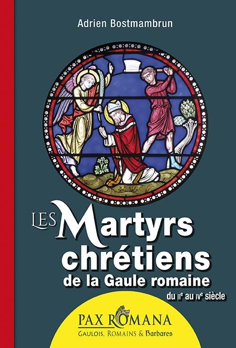 Emprunter Les martyrs chrétiens de la Gaule romaine. Du IIe au IVe siècle livre