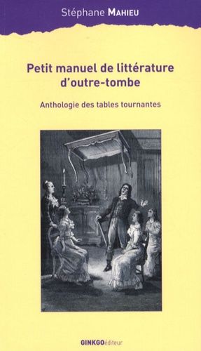 Emprunter Petit manuel de littérature d'outre-tombe. Anthologie des tables tournantes livre