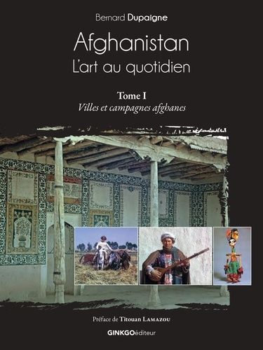 Emprunter Afghanistan, l'art au quotidien. Tome 1, Villes et campagnes afghanes livre