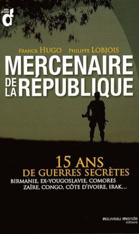 Emprunter Mercenaires de la République. 15 ans de guerres secrètes : Birmanie, ex-Yougoslavie, Comores, Zaïre, livre