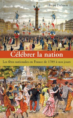 Emprunter Célébrer la nation. Les fêtes nationales en France de 1789 à nos jours livre