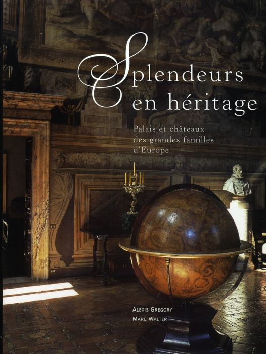 Emprunter Splendeurs en héritage. Palais et châteaux des grandes familles d'Europe livre