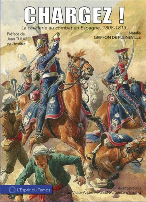 Chargez ! - La Cavalerie Au Combat En Espagne. Première époque 1808 ...