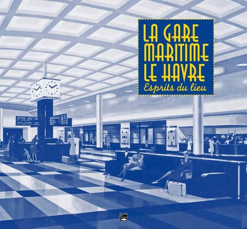 Emprunter La gare maritime Le Havre. Esprits du lieu livre