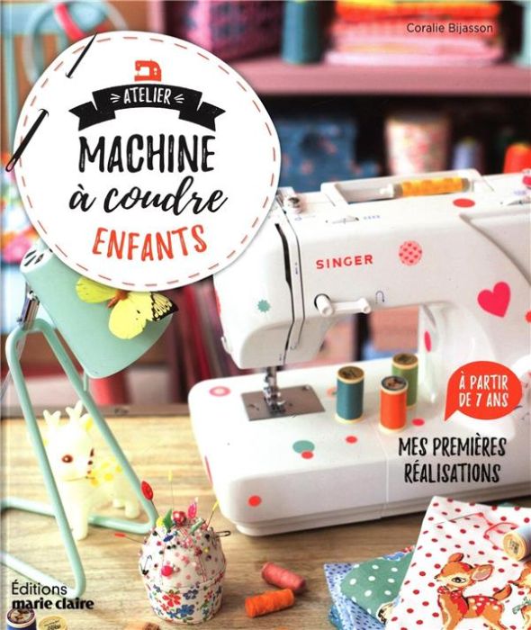 Emprunter Atelier machine à coudre enfants. Mes premières réalisations à partir de 7 ans livre