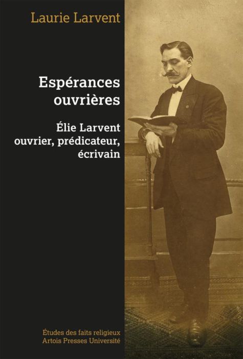 Emprunter Espérances ouvrières. Elie Larvent ouvrier, prédicateur, écrivain livre