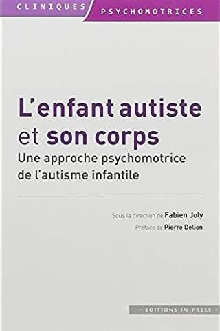 Emprunter L'enfant autiste et son corps. Une approche psychomotrice de l'autisme infantile livre