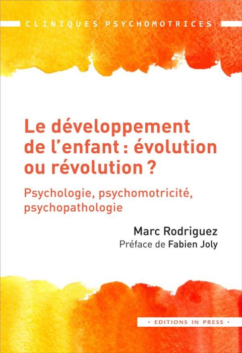 Emprunter Le développement de l'enfant : évolution ou révolution ? Psychologie, psychomotricité, psychopatholo livre