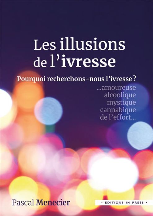 Emprunter Illusions de l'ivresse. Ivresses amoureuse, artistique, de l'effort, mystique, alcoolique, benzodiaz livre