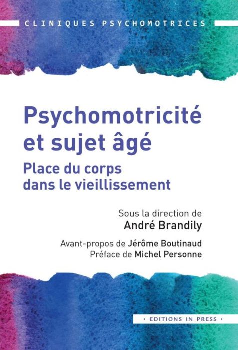 Emprunter Psychomotricité et sujet âgé. Place du corps dans le vieillissement livre