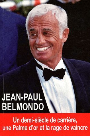 Emprunter Jean-Paul Belmondo. Un demi-siècle de carrière, une palme d'or et la rage de vaincre livre