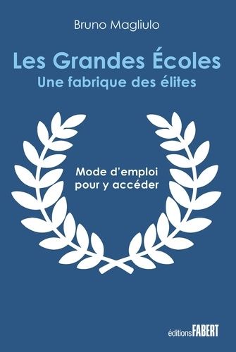 Emprunter Les Grandes Ecoles. Une fabrique des élites. Mode d'emploi pour y accéder livre